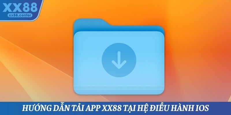 Hướng dẫn tải App XX88 tại hệ điều hành iOS